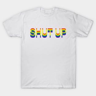 SHUT UP T-Shirt